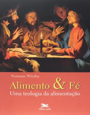 Alimento e fé: Uma teologia da alimentação