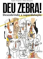 Deu zebra! Descobrindo a Superdotação: Edição Ampliada