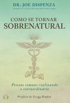 Como se tornar sobrenatural: Pessoas comuns realizando o extraordinário