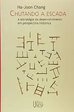 Chutando a escada: A estratégia do desenvolvimento em perspectiva histórica