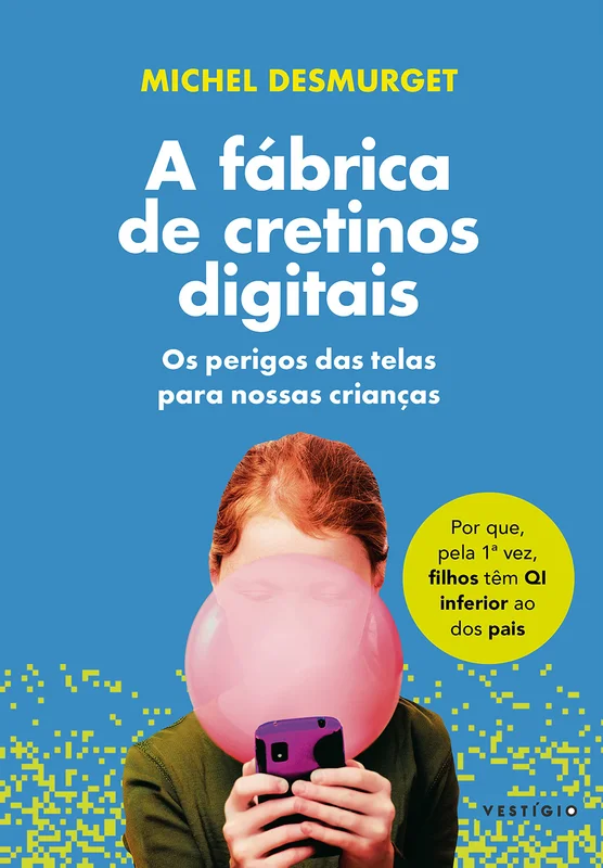 A fábrica de cretinos digitais: Os perigos das telas para nossas crianças (leia também Faça-os ler!)