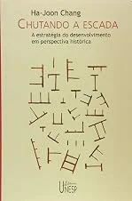 Chutando a escada: A estratégia do desenvolvimento em perspectiva histórica