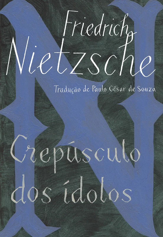 Crepúsculo dos ídolos: ou Como se filosofa com o martelo