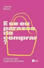 E se eu parasse de comprar?: O ano em que fiquei fora da moda